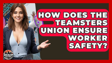 How Does The Teamsters Union Ensure Worker Safety? - Socialism Explained