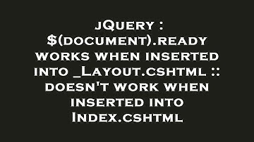 jQuery : $(document).ready works when inserted into _Layout.cshtml :: doesn