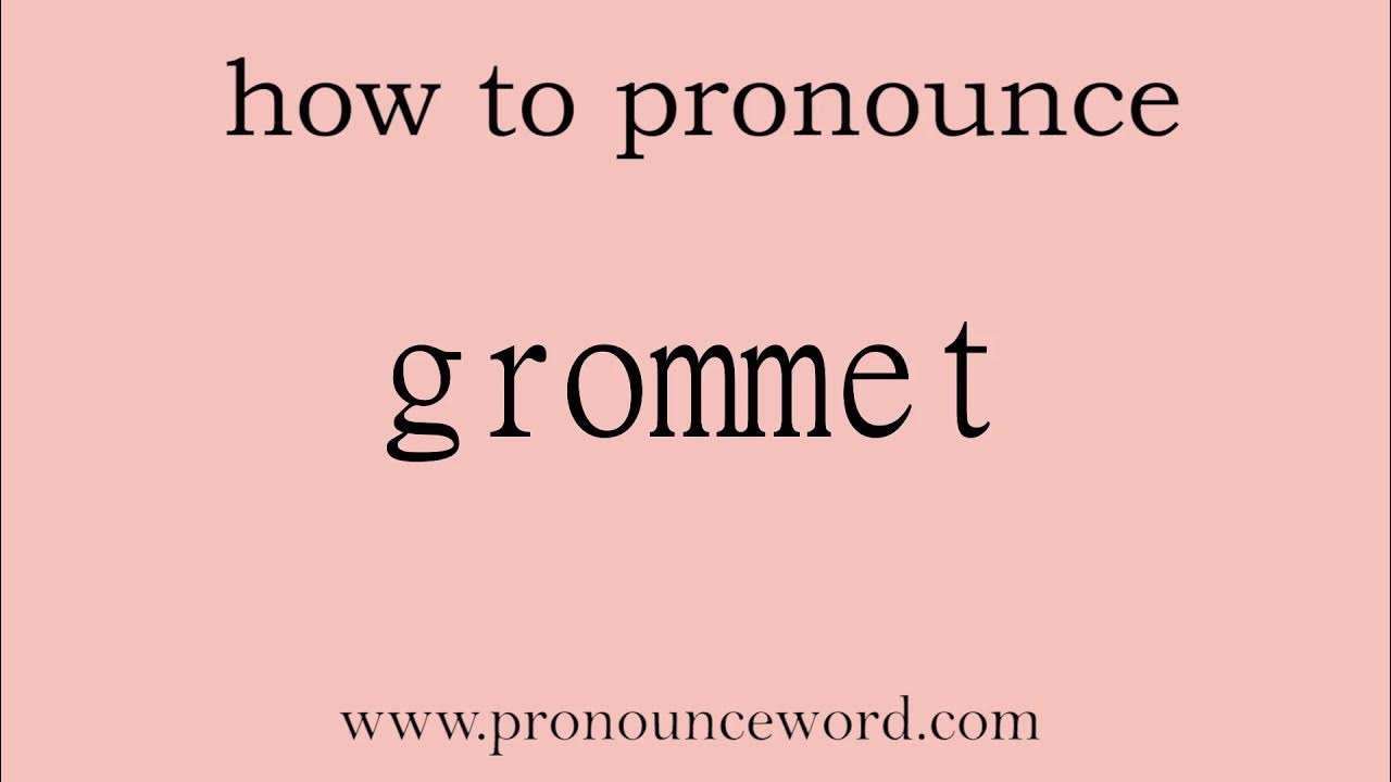 grommet. How to pronounce the english word grommet .Start with G. Learn