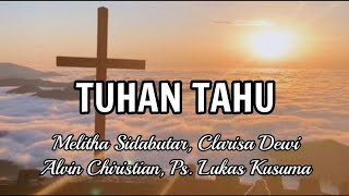Tuhan Tahu lirikmelitha Sidabutarclarisa Dewi Alvin Christian U0026 Pastor Lukas Kusuma