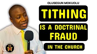 TITHING IS A DOCTRINAL FRAUD IN THE CHURCH | OLUSEGUN MOKUOLU |