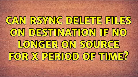 Can rsync delete files on destination if no longer on source for X period of time?