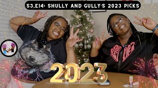 black fluidity s3, e14: shully and gully's 2023 picks (happy NY)