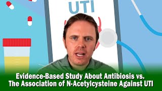 Evidence-Based Study About Antibiosis vs. The Association of N-Acetylcysteine Against UTI