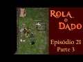 Rola o Dado - Episódio 21 - Parte 3 (RPG - D&D 3.5)