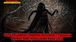 KUTUKAN TUJUH TURUNAN YANG MENGERIKAN