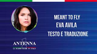 Antenna1 - Eva Avila – Meant To Fly  - Testo e Traduzione