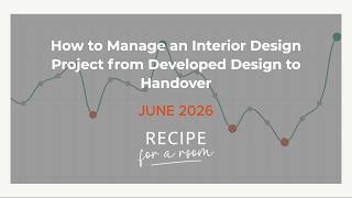How to Manage an Interior Design Project from Developed Design to Handover