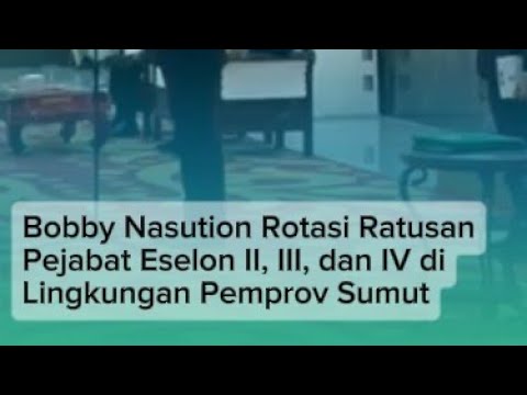 Bobby Nasution Rotasi Ratusan Pejabat Eselon II, III, dan IV di Lingkungan Pemprov Sumut