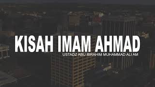 KISAH IMAM AHMAD | Ustadz Abu Ibrahim Muhammad Ali AM