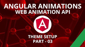 Angular Animations Theme Setup Part 03