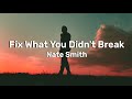 Fix What You Didn't Break by Nate Smith | Lyrics
