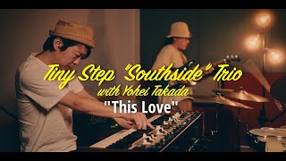 Tiny Step "Southside" Trio feat Yohei Takada/This Love/(Bobby Oroza Cover)