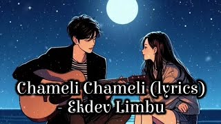 Chameli Chameli - Ekdev Limbu| Chameli Chameli Timi Chau Mero Maan Bhari