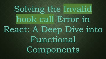 Solving the Invalid hook call Error in React: A Deep Dive into Functional Components