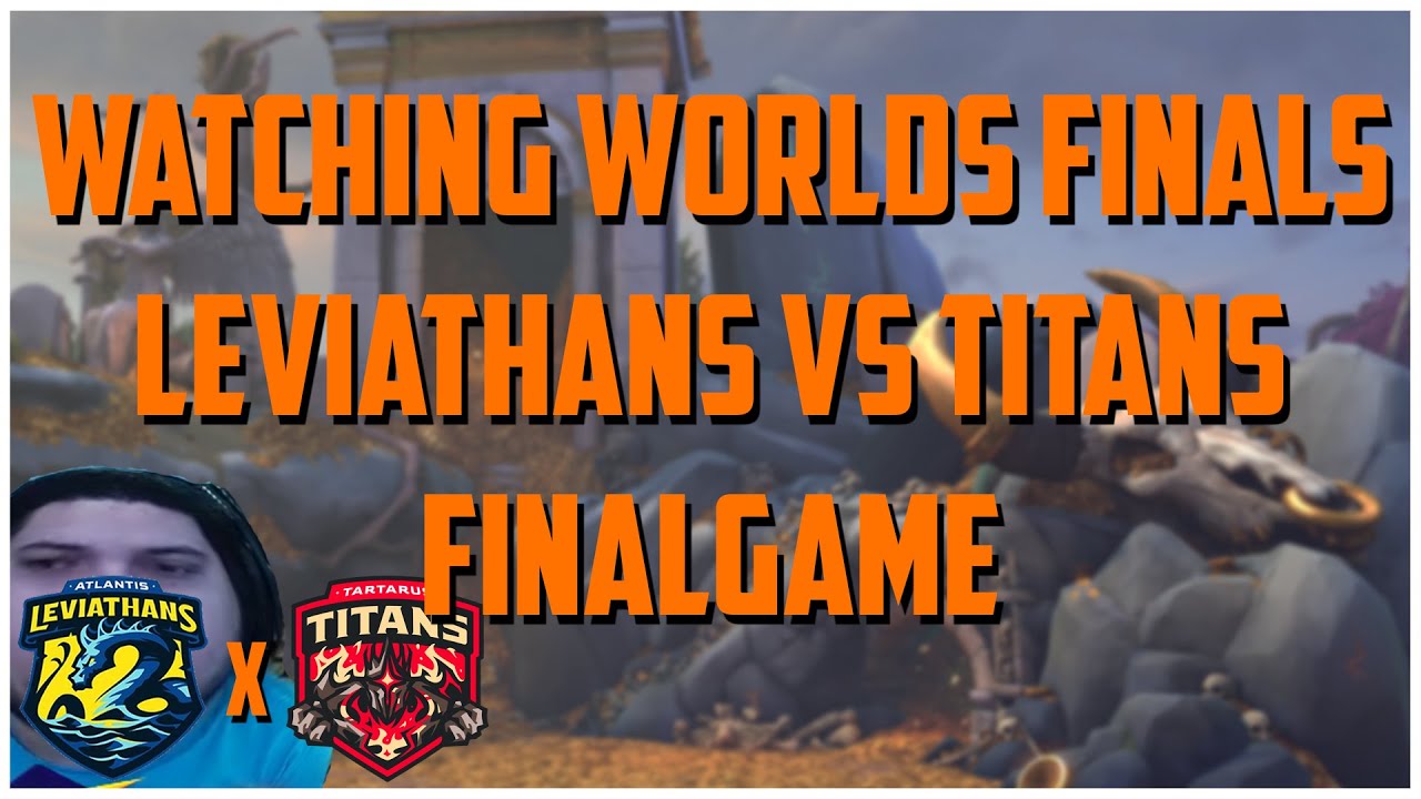 WATCHING WORLDS FINALS: LEVIATHANS VS TITANS FINAL GAME - YouTube