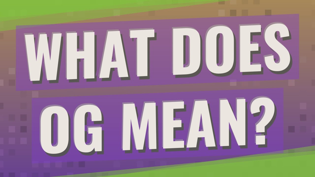 What Does OG Mean YouTube