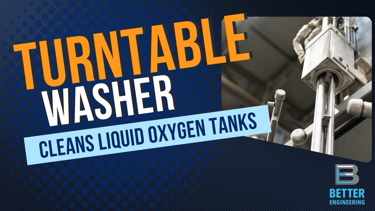 Turntable Washer Cleans Liquid Oxygen Tanks - Product Tour | Better Engineering