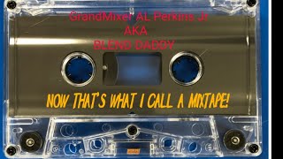 GrandMixer AL Perkins Jr AKA BLEND DADDY! Now That's What You Call A  Mixtape # 2