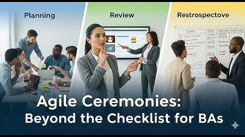 Agile Ceremonies Beyond the Checklist for BAs @bacareers.in