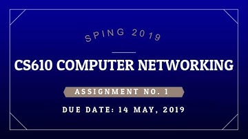 CS610 COMPUTER NETWORKING ASSIGNMENT 1 SOLUTION SPRING 2019 | SSWT