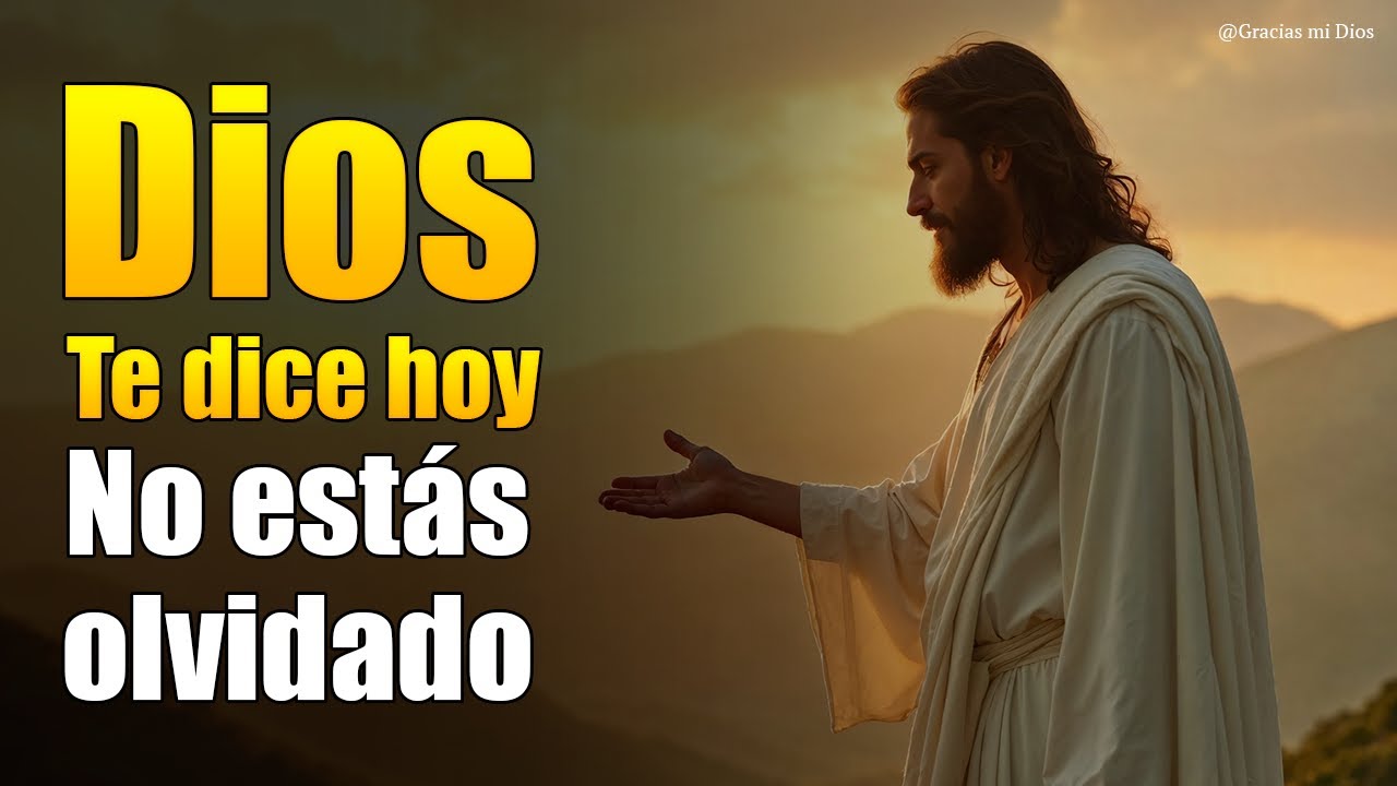 Dios te dice hoy: No estás olvidado 🙏 Siempre Estoy a Tu Lado Hijo Mío ...