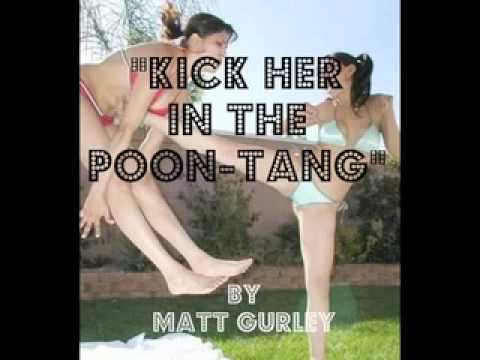 "Kick Her in the Poon-Tang" by Matt Gurley----- (ORIGINAL) ----- pic picture