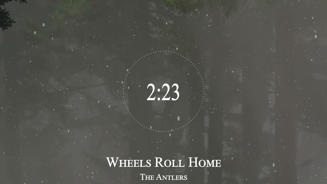 Wheels Roll Home - The Antlers