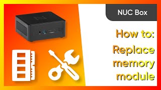 NUC Box: How to replace the memory modules