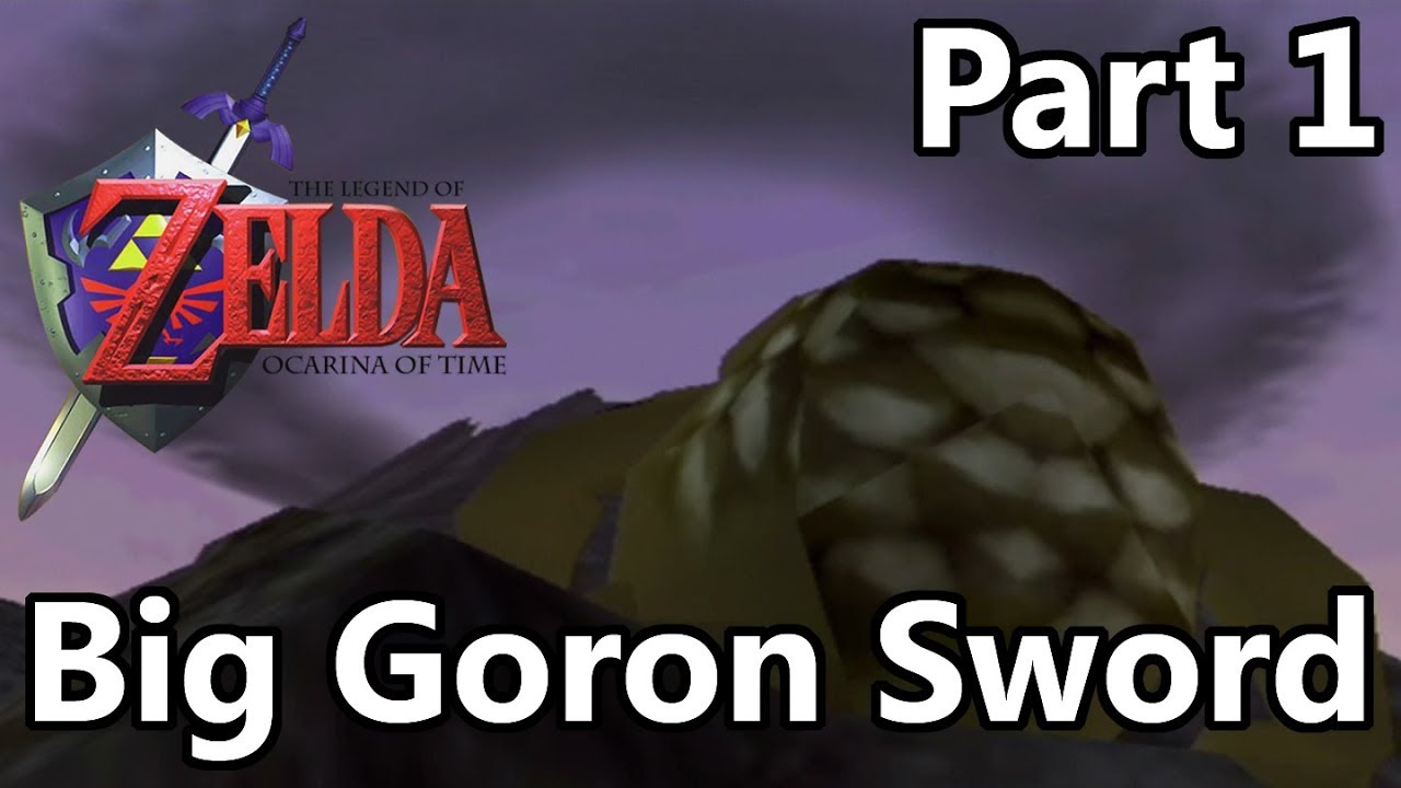 Ocarina of Time Walkthrough Big Goron Sword Part 1 YouTube