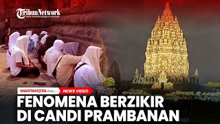 Fenomena Berzikir di Candi Prambanan, Picu Debat Panas Netizen