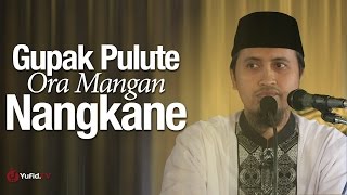 Gupak Pulute Ora Mangan Nangkane - Ustadz Abdullah Zaen, MA