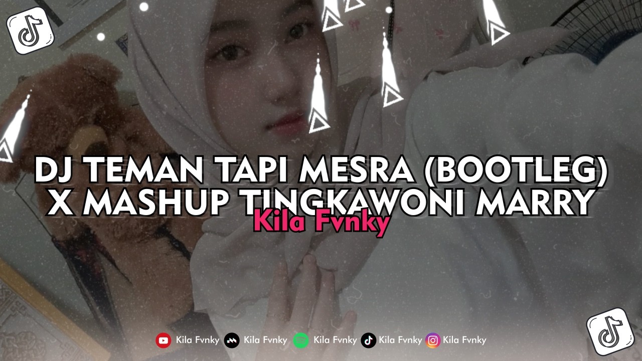 DJ TEMAN TAPI MESRA (BOOTLEG) X MASHUP TINGKAWONI MARRY - Kila Fvnky Viral TikTok 2026 !!