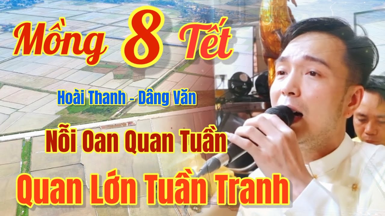 Mồng 8 Tết/ Hoài Thanh - hát Văn, Nỗi Oan Quan Tuần Tranh, Não Lòng Quá. Ngày 24 - 2, 2026