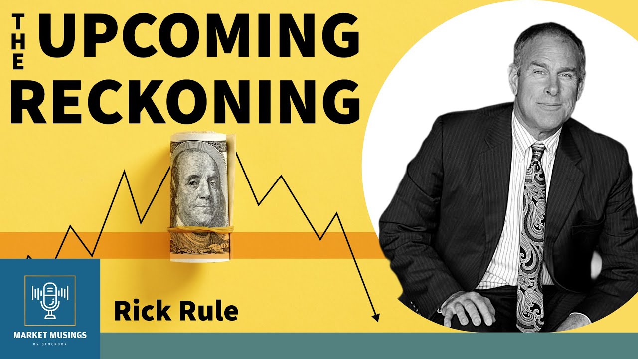 Rick Rule Cash & Gold in the Upcoming Reckoning
