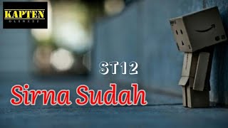 ST12 || Sirna Sudah @kapten Olenx 22