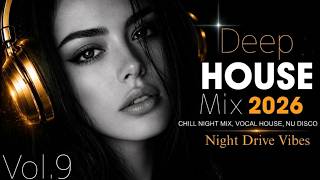 Deep House Mix 2026 - Vocal House, Nu Disco &amp; Late Night Deep House 🌃 [Night Drive Vibes]