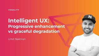 [EN] Intelligent UX: Progressive enhancement vs graceful degradation - Umit Naimian
