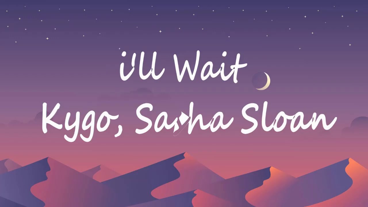 Kygo, Sasha Sloan - i'll Wait lyrics - YouTube
