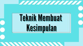 Teknik Membuat Kesimpulan