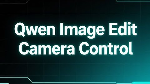 Qwen Image Edit Camera Control 