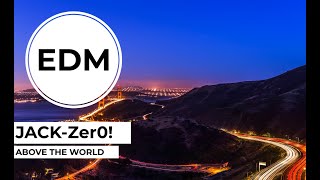 Edm Jack-Zer0 - Above The World Original Mix