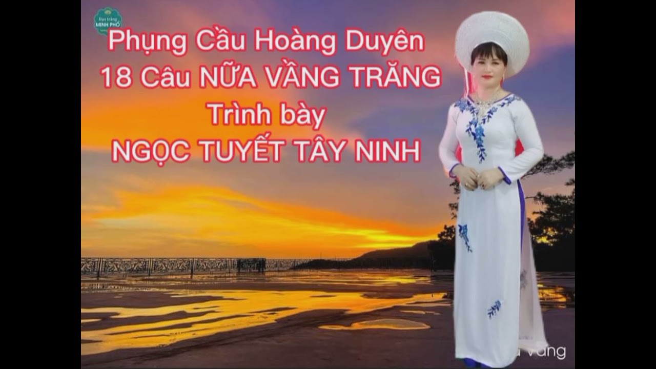 18 Câu phụng Cầu Hoàng Duyên.. Trình bày NGỌC TUYẾT TÂY NINH