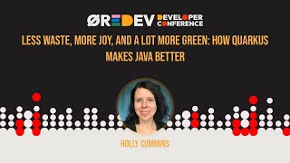 Holly Cummins - Less waste, more joy, and a lot more green: How Quarkus makes Java better
