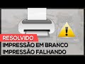 RESOLVIDO - IMPRESSÃO EM BRANCO/FALHANDO