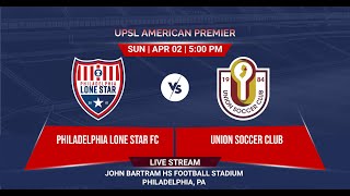 FULL MATCH | Philadelphia Lone Star FC v. Union SC | UPSL American Premier | 04.02.2023