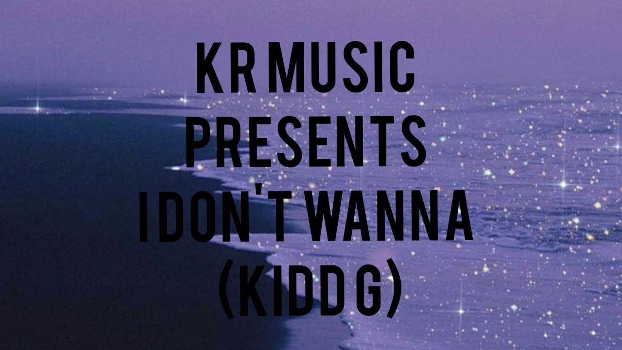 I don't wanna lyrics-Kidd g I don't wanna lyrics-Kidd g