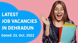 Latest Job Vacancies in Dehradun || Doon Classified Jobs || Dated: 23, Oct, 2022 #dehradunjobs