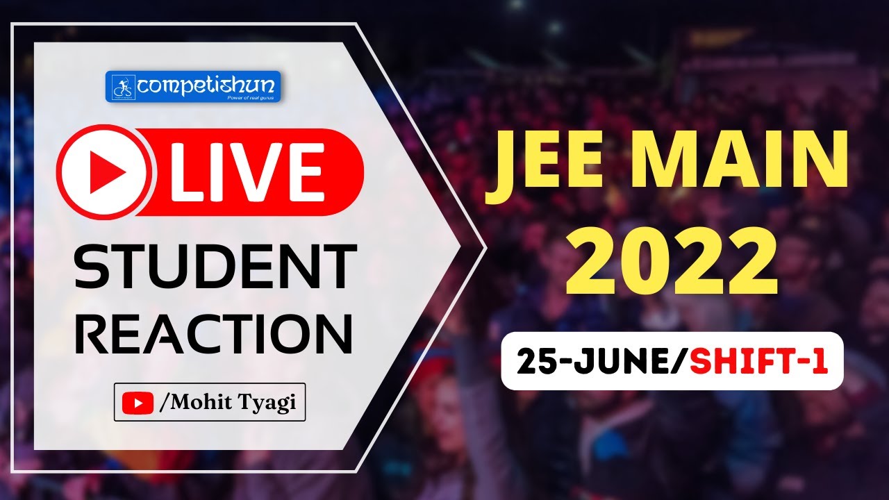 JEE Main 2022- Session/Attempt-1 (25-June-1st shift)- Live Student Reaction| Toughness Analysis