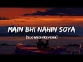 Main Bhi Nahin Soya Arijit Singh Song Slowed And Reverb Lofi Mix Main Bhi Nahin Soya Arijit Singh Song Slowed And Reverb Lofi Mix